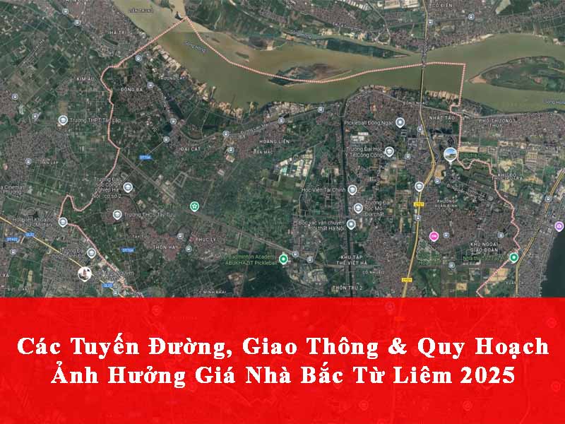 Các Tuyến Đường, Giao Thông & Quy Hoạch Ảnh Hưởng Mạnh Đến Giá Nhà Đất Bắc Từ Liêm 2025