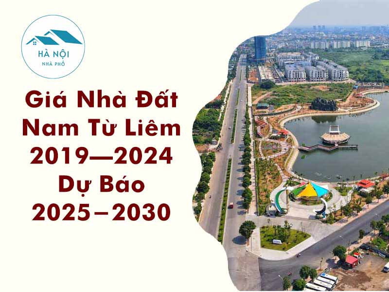 Phân Tích Biến Động Giá Nhà Đất Nam Từ Liêm 2019–2024 Bảng Giá & Dự Báo 2025-2030